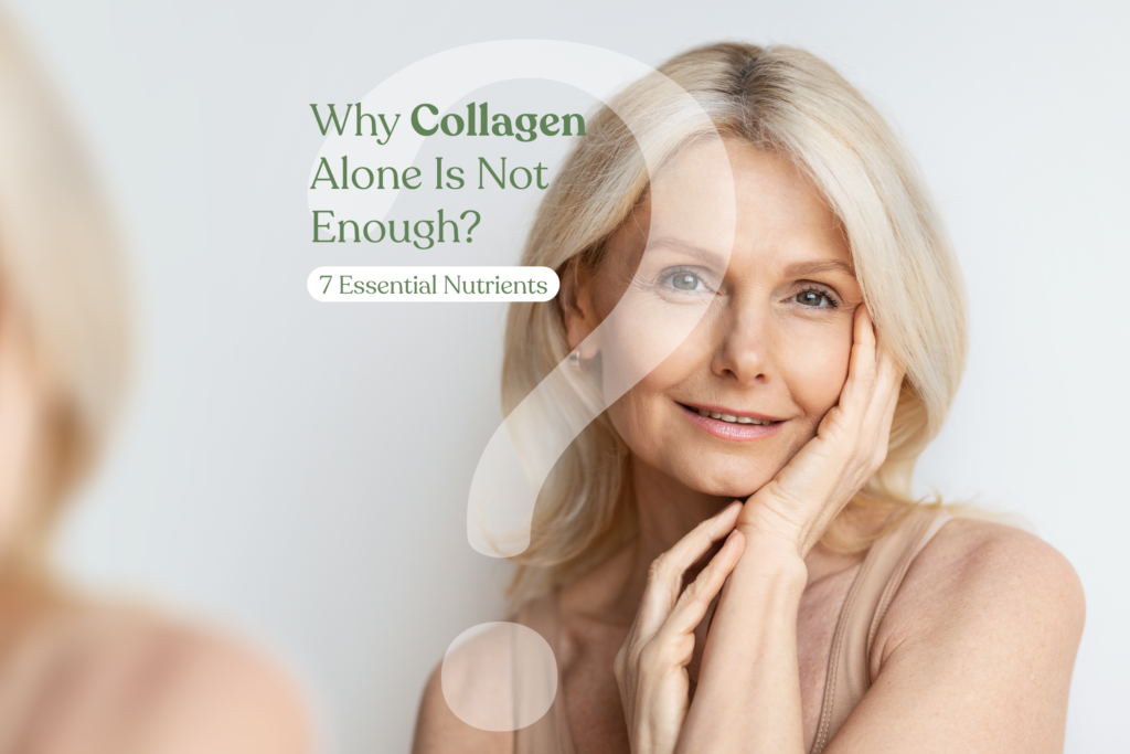Why Collagen Alone Is Not Enough: 7 Essential Nutrients